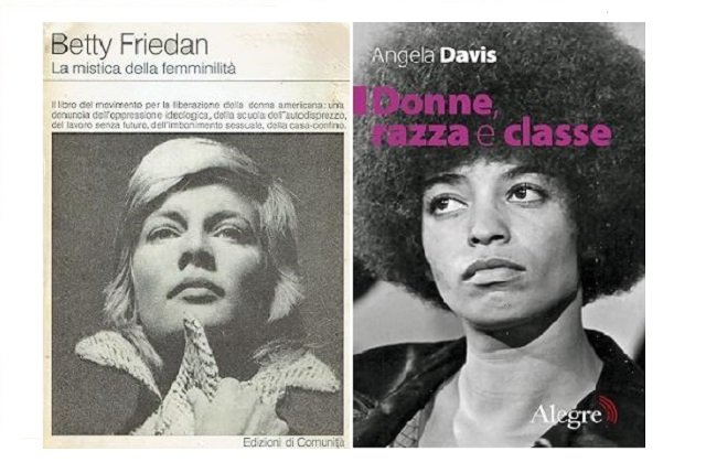 Due volumi importanti nella teoria femminista. Il primo, di Betty Friedan, racchiude dentro di sé il “problema senza nome” che affliggeva le donne americane nel secondo dopoguerra. Fu evidente, per la prima volta, che la realizzazione personale non ha a che vedere con l’essere una buona moglie ed una brava mamma. Il secondo, di Angela Davis, interconnette il sessismo al razzismo e al classismo per comprendere le dinamiche tramite cui queste discriminazioni si influenzano e si alimentano.